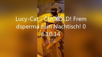 Lucy-Cat - CUCKOLD! Fremdsperma zum Nachtisch! 06.10.14