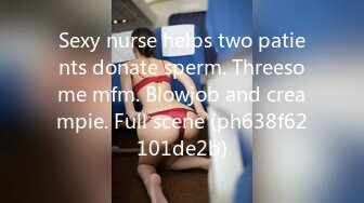 Sexy nurse helps two patients donate sperm. Threesome mfm. Blowjob and creampie. Full scene (ph638f62101de2b)