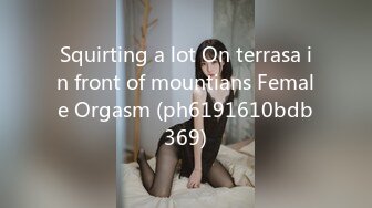 Squirting a lot On terrasa in front of mountians Female Orgasm (ph6191610bdb369)