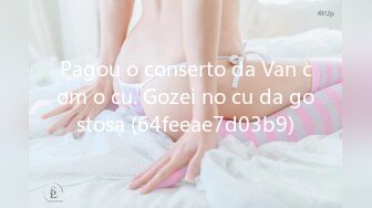 Pagou o conserto da Van com o cu. Gozei no cu da gostosa (64feeae7d03b9)