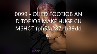 0099 - OILED FOOTJOB AND TOEJOB MAKE HUGE CUMSHOT (ph5fa287db39dd4)